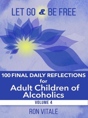 cover image of 100 Final Daily Reflections for Adult Children of Alcoholics: Let Go and Be Free, #4